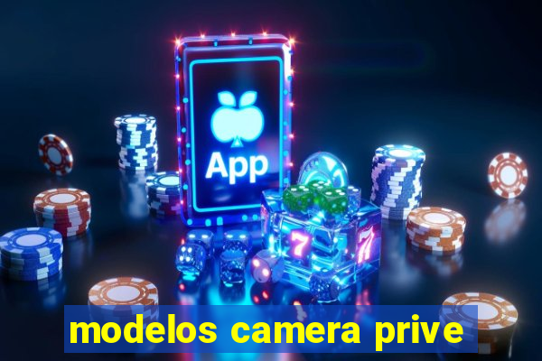 modelos camera prive