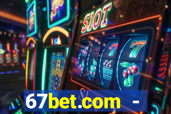 67bet.com - caça-níqueis online cassino