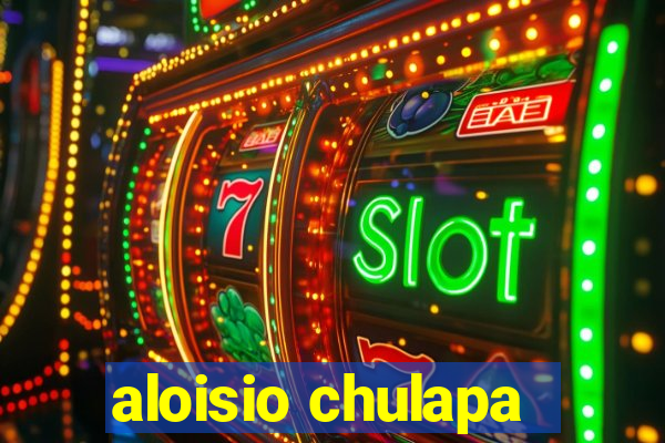 aloisio chulapa