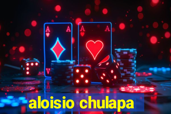 aloisio chulapa