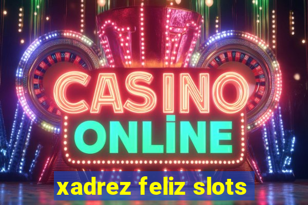 xadrez feliz slots