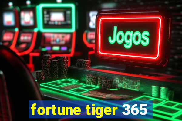 fortune tiger 365