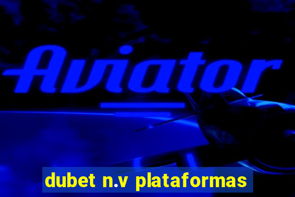 dubet n.v plataformas