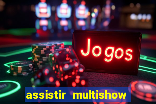 assistir multishow ao vivo de graca