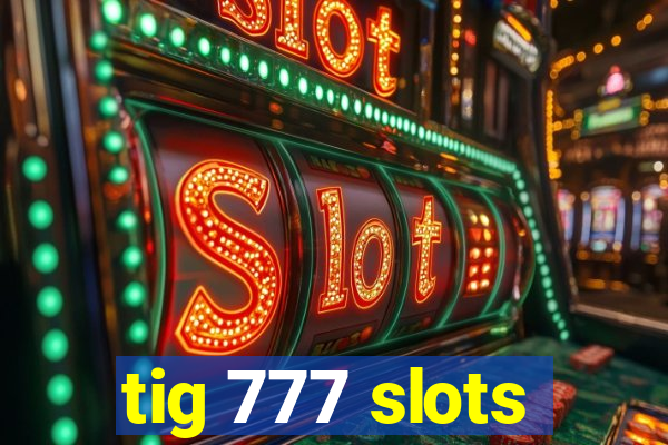 tig 777 slots