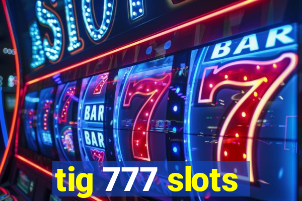 tig 777 slots