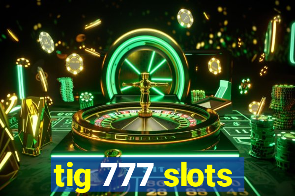 tig 777 slots