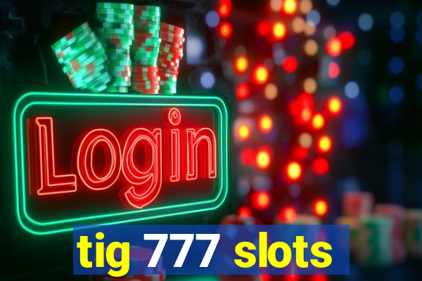 tig 777 slots