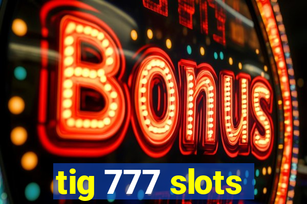 tig 777 slots