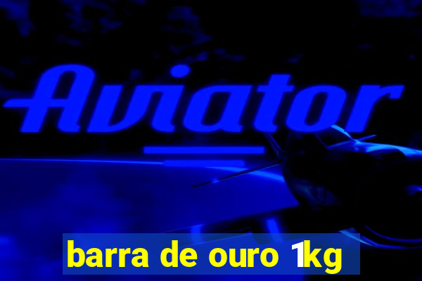 barra de ouro 1kg