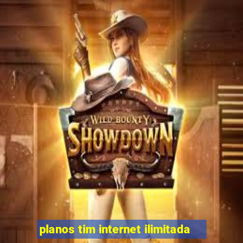 planos tim internet ilimitada