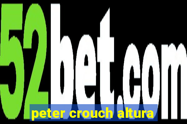 peter crouch altura