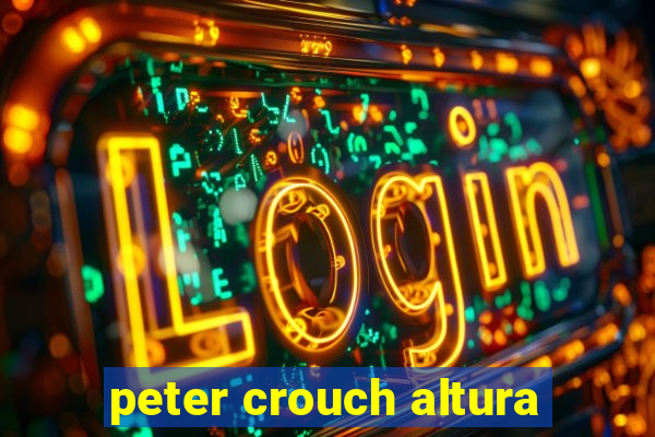 peter crouch altura