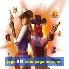 jogo 818 com paga mesmo