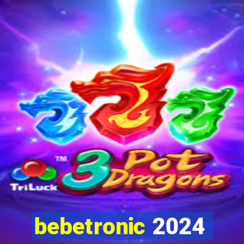 bebetronic 2024