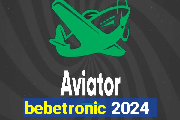 bebetronic 2024