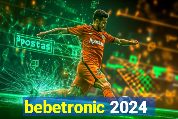 bebetronic 2024