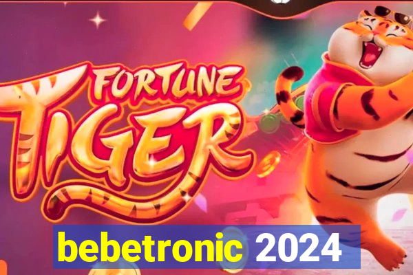 bebetronic 2024