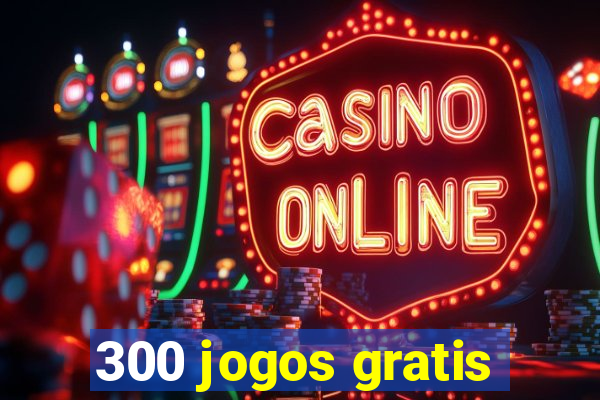 300 jogos gratis