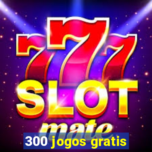 300 jogos gratis