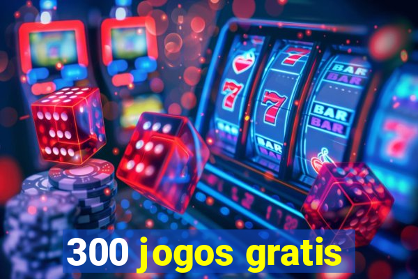 300 jogos gratis