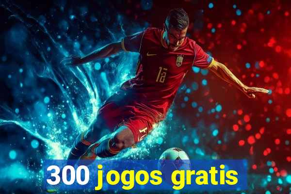 300 jogos gratis