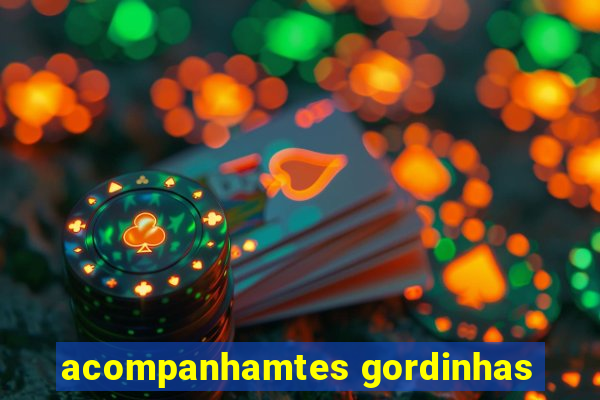 acompanhamtes gordinhas