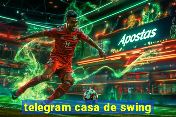 telegram casa de swing