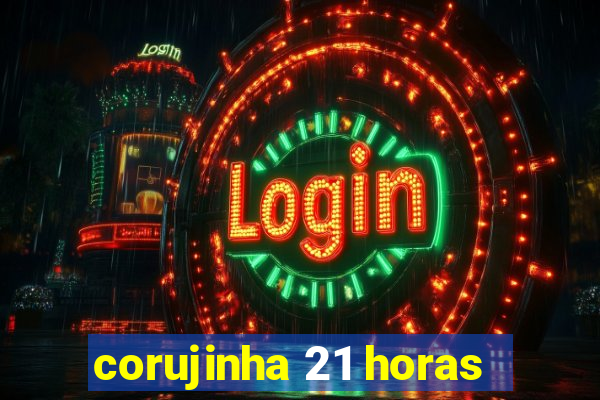 corujinha 21 horas