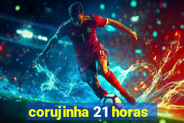 corujinha 21 horas