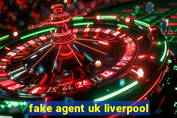 fake agent uk liverpool