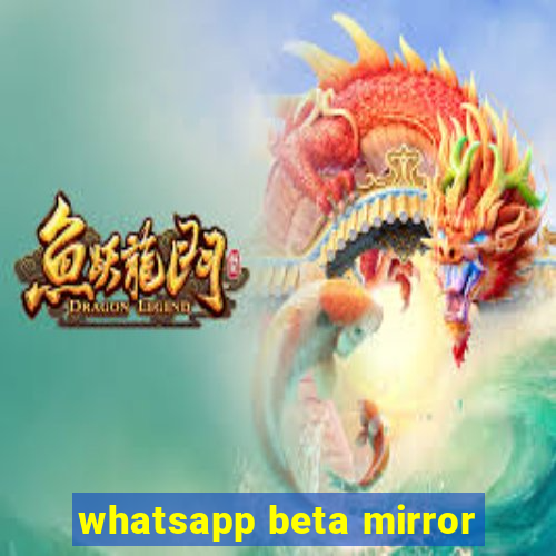 whatsapp beta mirror