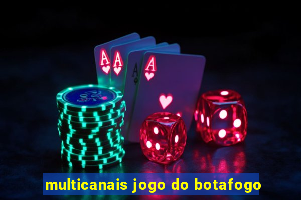 multicanais jogo do botafogo