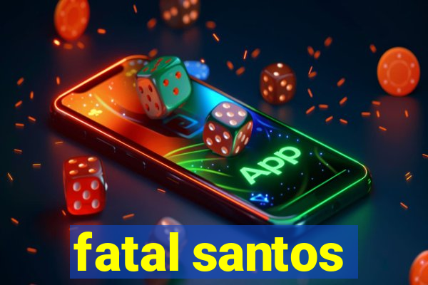 fatal santos