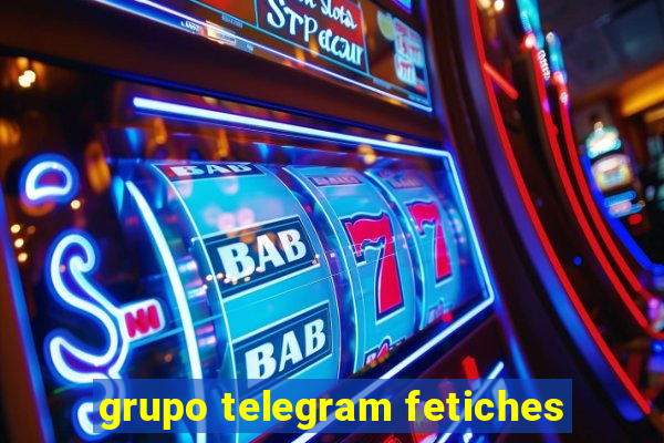 grupo telegram fetiches