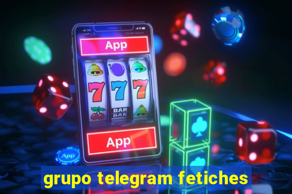 grupo telegram fetiches