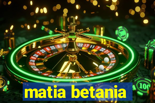 matia betania