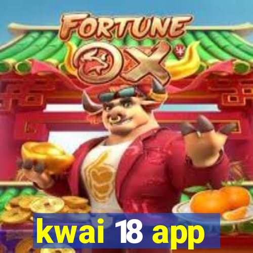 kwai 18 app