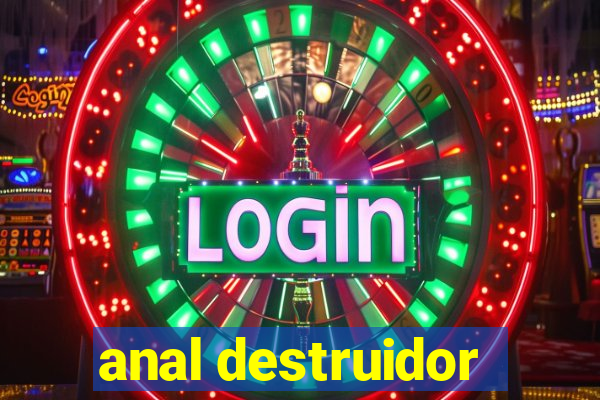 anal destruidor