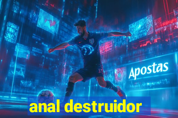 anal destruidor