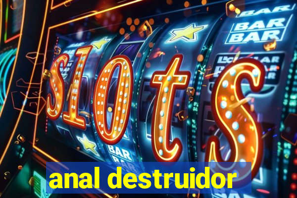 anal destruidor