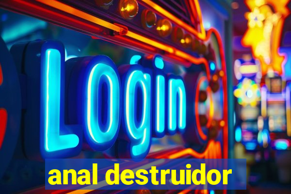 anal destruidor