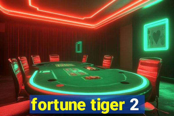 fortune tiger 2