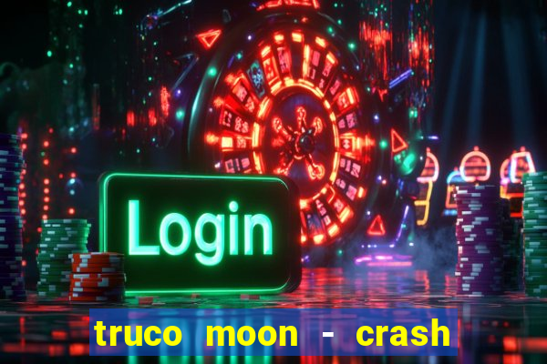 truco moon - crash & poker