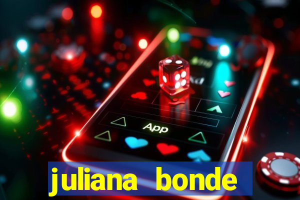 juliana bonde mostra tudo