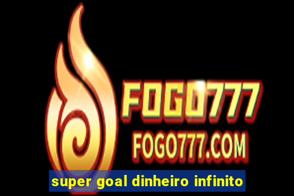 super goal dinheiro infinito