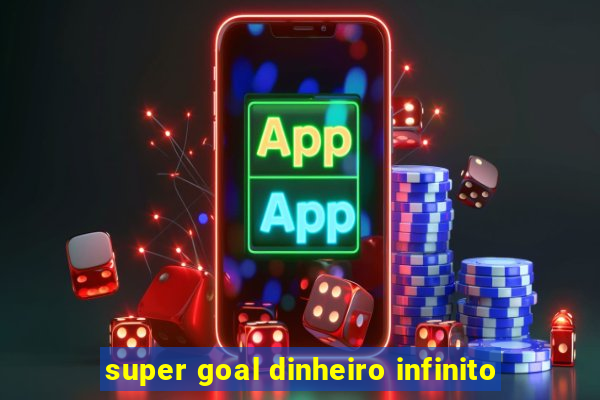 super goal dinheiro infinito