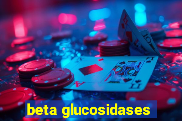 beta glucosidases