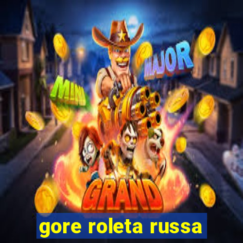 gore roleta russa