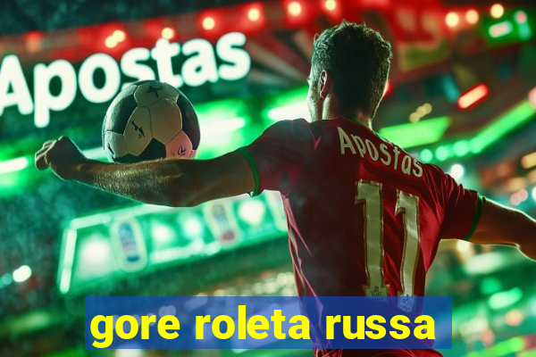 gore roleta russa